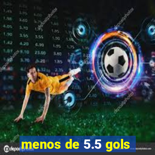 menos de 5.5 gols